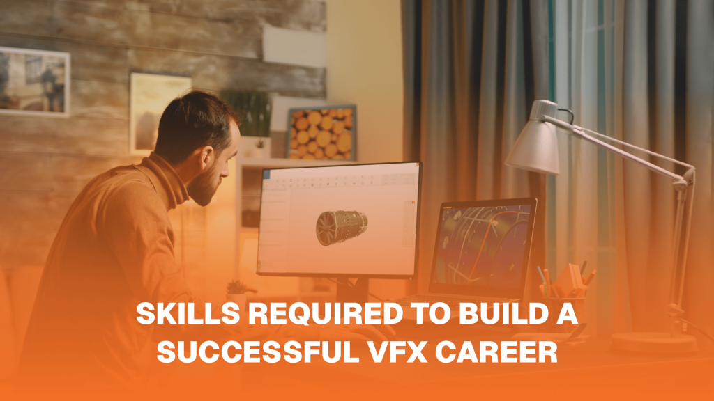 Skills Required to Build a Successful VFX Career